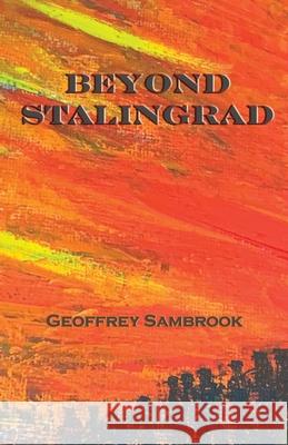 Beyond Stalingrad Geoffrey Sambrook 9781904433781