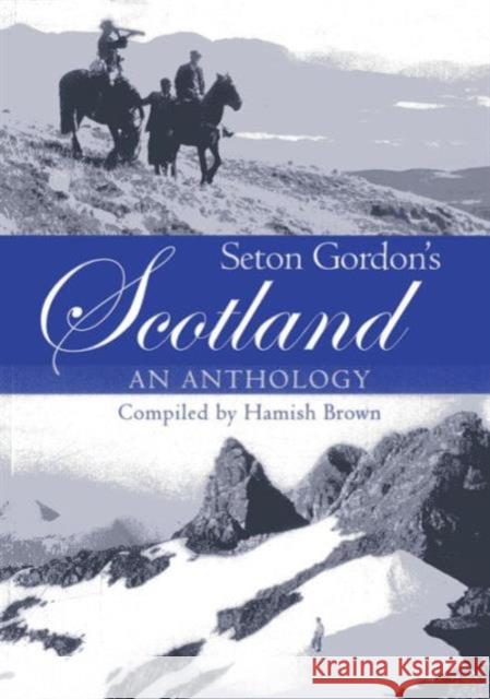 Seton Gordon's Scotland: An Anthology Hamish M. Brown 9781904445739