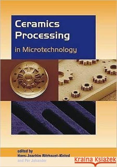 Ceramics Processing in Microtechnology Dr. H.-J. Ritzhaupt-Kleissl, Assoc. Prof. Per Johander 9781904445845