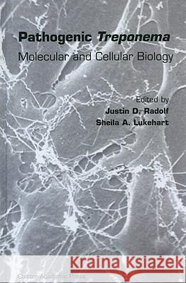 Pathogenic Treponema: Molecular and Cellular Biology Justin D. Radolf Sheila Lukehart 9781904455103 Caister Academic Press