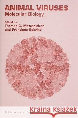 Animal Viruses: Molecular Biology Thomas Mettenleiter Francisco Sobrino 9781904455226 Caister Academic Press