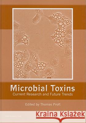 Microbial Toxins: Current Research and Future Trends  9781904455448 Caister Academic Press