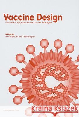 Vaccine Design: Innovative Approaches and Novel Strategies Rino Rappuoli, Fabio Bagnoli 9781904455745
