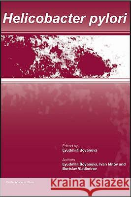 Helicobacter pylori Boyanova, Lyudmila 9781904455844 Caister Academic Press