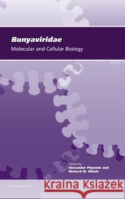 Bunyaviridae: Molecular and Cellular Biology Plyusnin, Alexander 9781904455905 Caister Academic Press