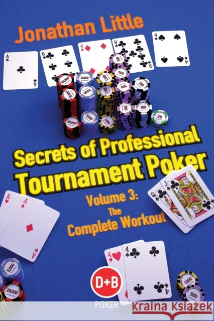 Secrets of Professional Tournament Poker, Volume 3: The Complete Workout Little, Jonathan 9781904468950 0