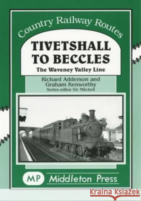 Tivetshall to Beccles: The Waveney Ualley Line Adderson Richard, Kenworthy Graham, Uk Mitchell 9781904474418