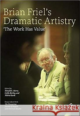 Brian Friel's Dramatic Artistry : 'The Work Has Value'- Essays taken from 
