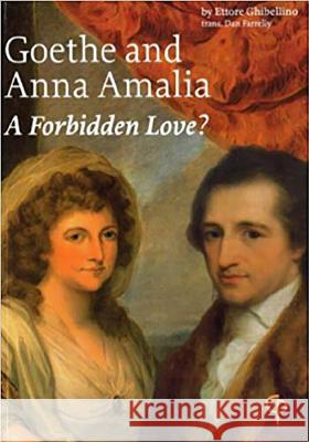 Goethe and Anna Amalia: A Forbidden Love? : Translated from the German by Dan Farrelly Ettore Ghibellino Dan Farrelly 9781904505242 Carysfort Press