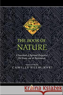 The Book of Nature: A Sourcebook of Spiritual Perspectives on Nature and the Environment Helminski, Camille Adams 9781904510154