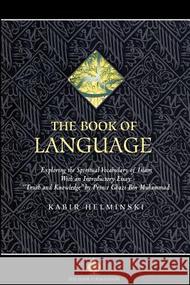 The Book of Language: Exploring the Spiritual Vocabulary of Islam Helminski, Kabir 9781904510161