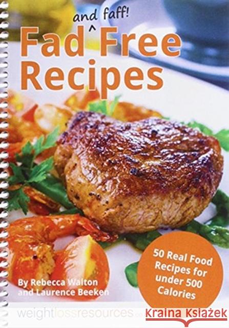 Fad Free Recipes - 50 Real Food Recipes for Under 500 Calories Rebecca Walton Laurence Beeken  9781904512134