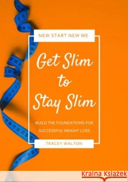 Get Slim to Stay Slim: Build the Foundations for Successful Weight Loss Tracey Walton, Rebecca Walton 9781904512301