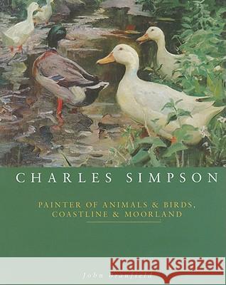 Charles Simpson: Painter of Animals & Birds, Coastline & Moorland John Branfield 9781904537434 Sansom (Acc)