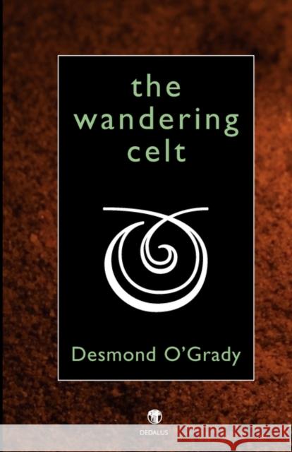 The Wandering Celt Desmond O'Grady 9781904556985 Dedalus Press