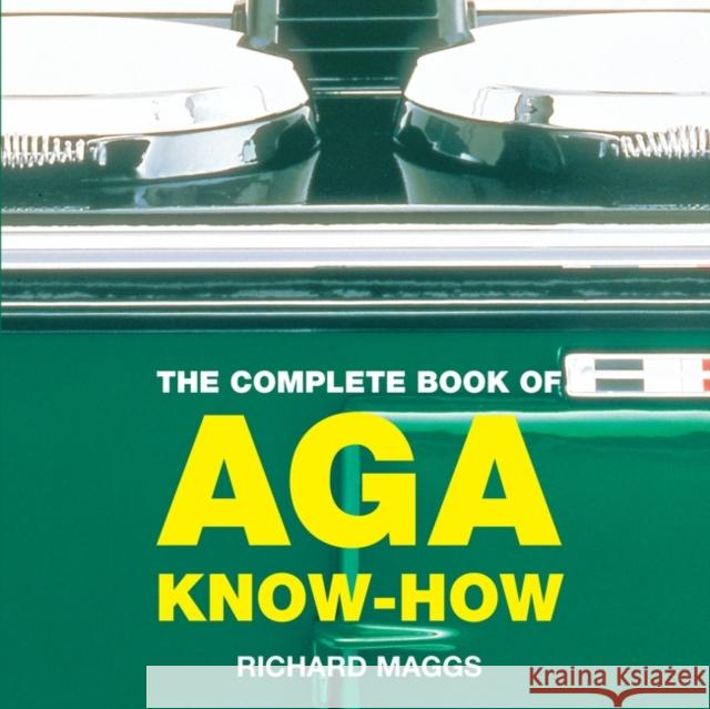 The Complete Book of Aga Know-How Richard Maggs 9781904573234 Absolute Press