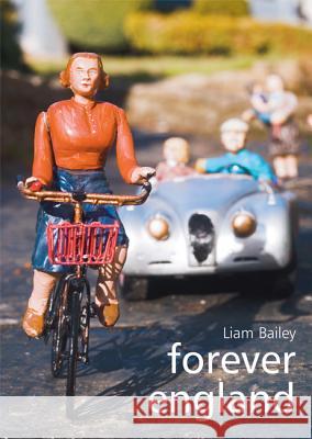 Forever England: Photographs from Bekonscot Model Village Liam Bailey 9781904587309 0