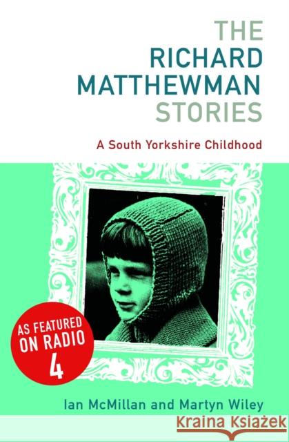 The Richard Matthewman Stories Ian McMillan, Martyn Whiley 9781904590217 Pomona Press