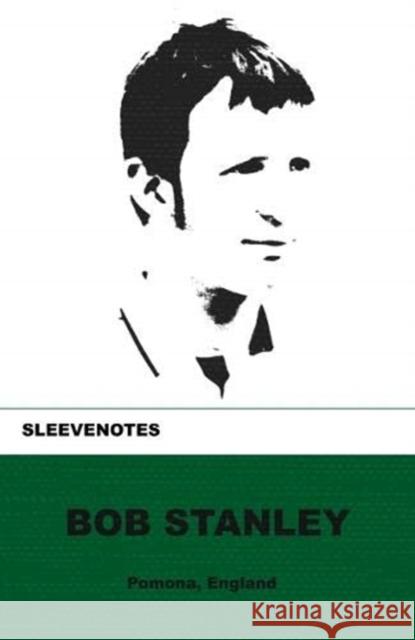 Sleevenotes: Bob Stanley Bob Stanley 9781904590330