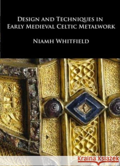 Design and Techniques in Early Medieval Celtic Metalwork Niamh Whitfield 9781904597339 Pindar Press