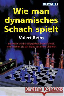 Wie Man Dynamisches Schach Spielt Valeri Beim 9781904600398 GAMBIT PUBLICATIONS