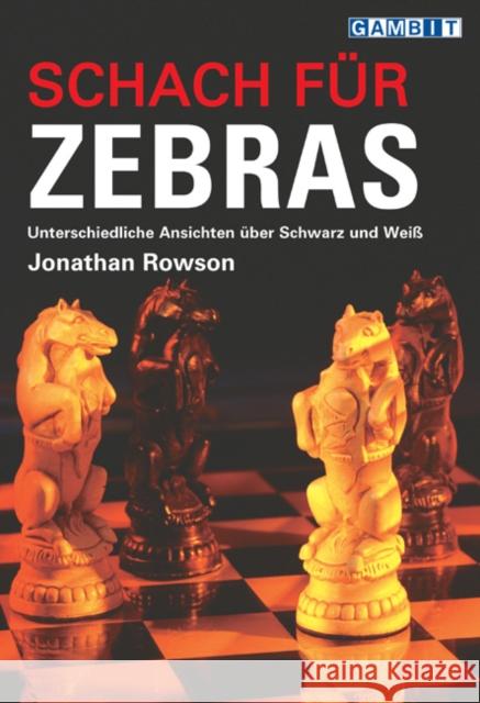 Schach für Zebras : Anders Denken über Schwarz und Weiß Rowson, Jonathan 9781904600657 Gambit Publications