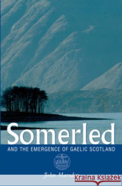 Somerled: And the Emergence of Gaelic Scotland Marsden, John 9781904607809