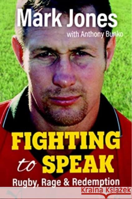 Fighting to Speak: Rugby, Rage & Redemption Mark Jones 9781904609018