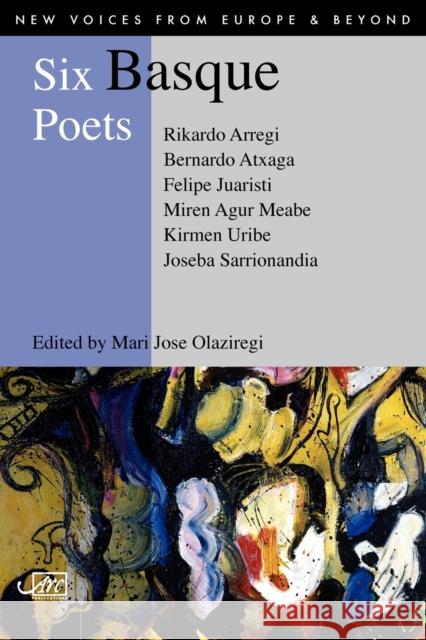 Six Basque Poets Bernado Atxaga Mari Jose Olaziregi Amaia Gabantxo 9781904614265