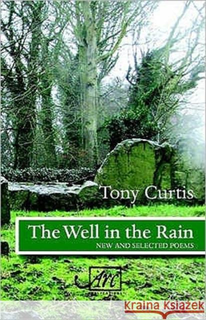 Well in the Rain : New and Selected Poems Tony Curtis 9781904614272