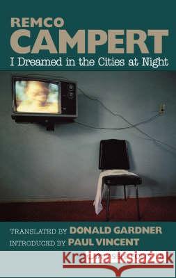 I Dreamed in the Cities at Night: Selected Poems Campert, Remco 9781904614364 ARC PUBLICATIONS