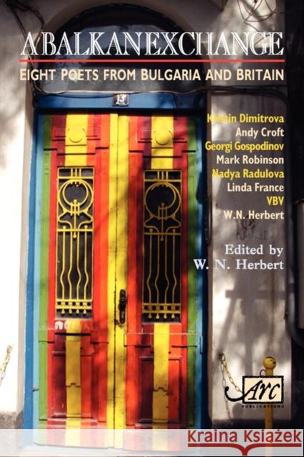 A Balkan Exchange: Eight Poets from Bulgaria and Britain Herbert, W. N. 9781904614401 ARC Publications