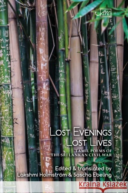 Lost Evenings, Lost Lives: Tamil Poets from Sri Lanka's War Holmström, Lakshmi 9781904614999 Arc Publications