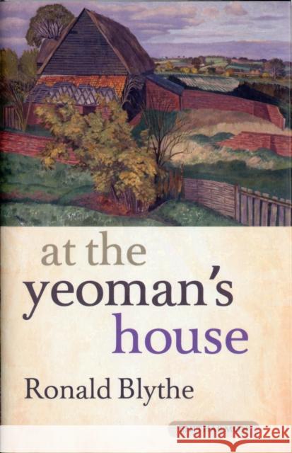 At the Yeoman's House Ronald Blythe 9781904634881 Enitharmon Press