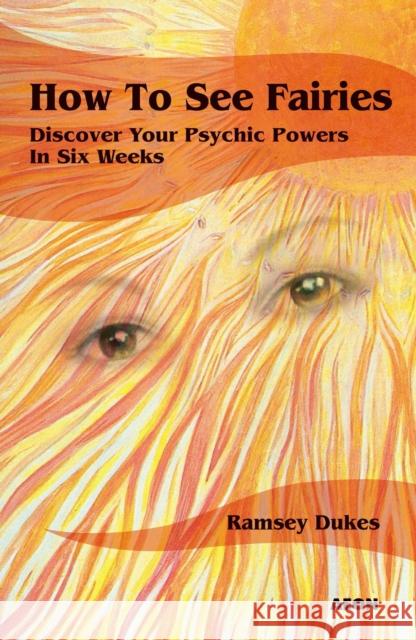How to See Fairies: Discover Your Psychic Powers in Six Weeks Ramsey Dukes 9781904658375 Karnac Books