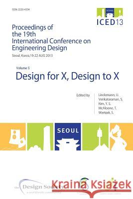 Proceedings of Iced13 Volume 5: Design for X, Design to X Lindemann, Udo 9781904670483