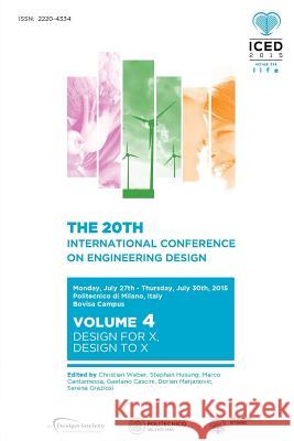 Proceedings of the 20th International Conference on Engineering Design (ICED 15) Volume 4: Design for X, Design to X Weber, Christian 9781904670674 Design Society