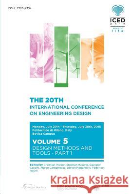 Proceedings of the 20th International Conference on Engineering Design (ICED 15) Volume 5: Design Methods and Tools - Part 1 Weber, Christian 9781904670681 Design Society