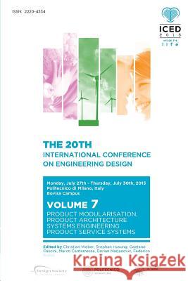 Proceedings of the 20th International Conference on Engineering Design (ICED 15) Volume 7: Product Modularisation, Product Architecture, Systems Engin Weber, Christian 9781904670704 Design Society