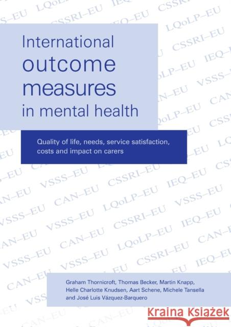 International Outcome Measures in Mental Health: Quality of Life, Needs, Service Satisfaction, Costs and Impact on Carers Thornicroft, Graham 9781904671008