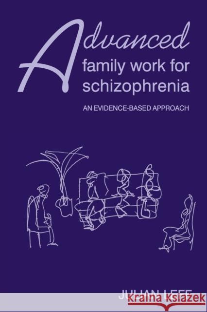 Advanced Family Work for Schizophrenia: An Evidence-Based Approach Leff, Julian 9781904671275