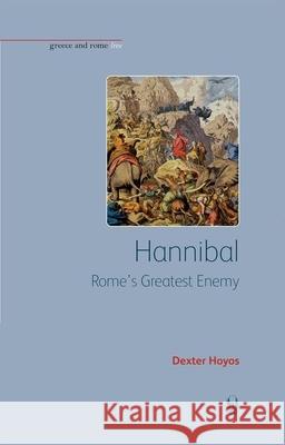 Hannibal: Rome's Greatest Enemy Hoyos, Dexter 9781904675471 UNIVERSITY OF EXETER PRESS