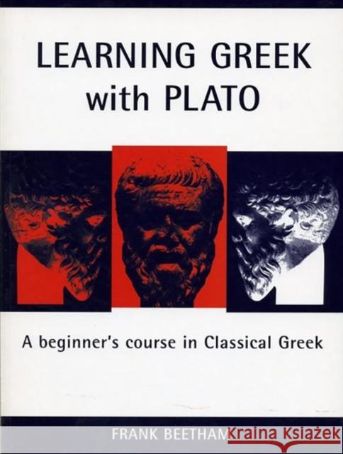 Learning Greek with Plato: A Beginner's Course in Classical Greek Frank Beetham 9781904675563 0