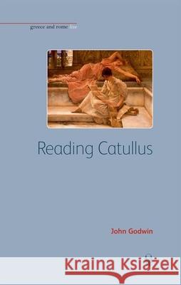 Reading Catullus John Godwin 9781904675648 University of Exeter Press