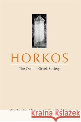 Horkos: The Oath in Greek Society Alan H. Sommerstein Judith Fletcher 9781904675679 Bristol Phoenix Press