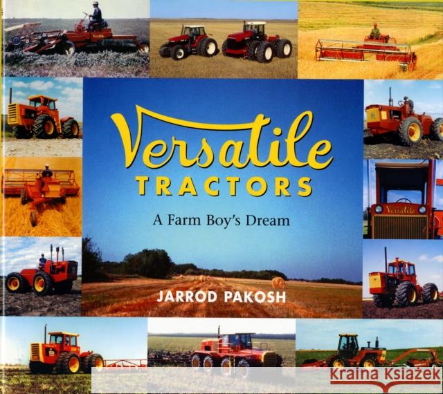 Versatile Tractors: A Farm Boy's Dream Pakosh Jarrod 9781904686002 JAPONICA PRESS