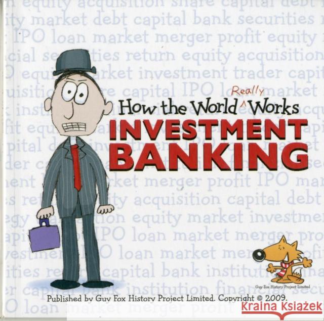 How the World Really Works: Investment Banking UBS Investment Bank 9781904711117 Guy Fox Publishing