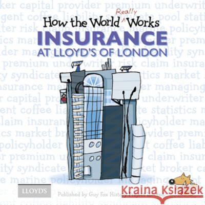 How the World Really Works: Insurance at Lloyd's of London Fox, Guy 9781904711124 
