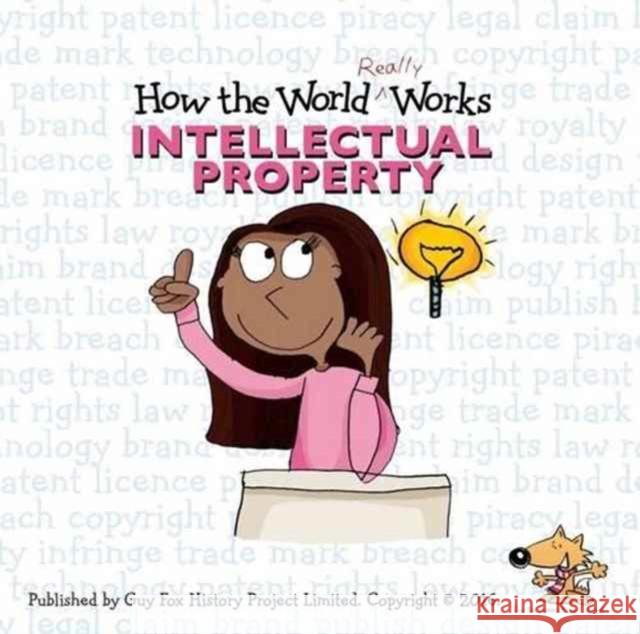 How the World Really Works: Intellectual Property Guy Fox   9781904711254 Guy Fox Publishing