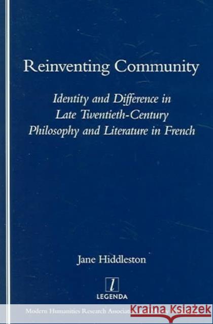 Reinventing Community: Identity and Difference in Late Twentieth-Century Philosophy and Literature in French Hiddlestone, Jane 9781904713029 Legenda